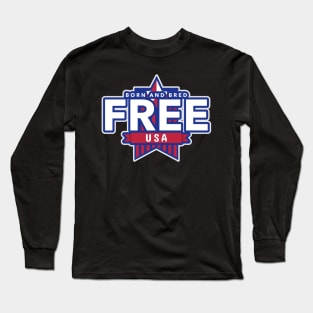 Born and bred free USA star Long Sleeve T-Shirt